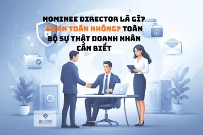Nominee Director là gì? Có an toàn không? Toàn bộ sự thật doanh nhân cần biết (Cập nhật 2026)