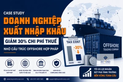 Case Study: Doanh nghiệp XNK giảm 30% chi phí thuế nhờ offshore hợp pháp