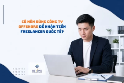 Có nên dùng công ty offshore để nhận tiền freelancer quốc tế? (Phân tích toàn diện 2026)