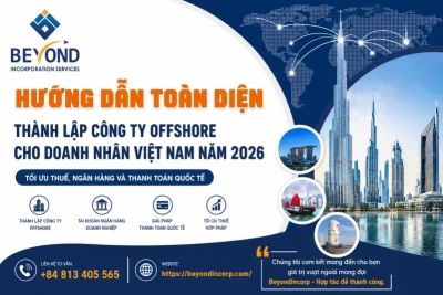 Hướng Dẫn Toàn Diện Thành Lập Công Ty Offshore Cho Doanh Nhân Việt Nam Năm 2026 | Tối Ưu Thuế, Ngân Hàng Và Thanh Toán Quốc Tế