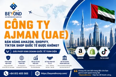 Công ty Ajman (UAE) có bán hàng Amazon, Shopify, TikTok Shop quốc tế được không?