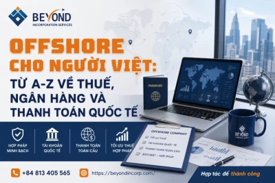 Offshore Cho Người Việt: Thuế, Ngân Hàng Và Thanh Toán Quốc Tế Từ A-Z