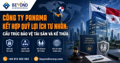 Công ty Panama kết hợp Quỹ lợi ích tư nhân: Cấu trúc bảo vệ tài sản và kế thừa