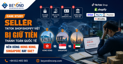Nhà bán hàng TikTok Shop/Shopify Việt bị giữ tiền thanh toán quốc tế – nên dùng Hong Kong, Singapore hay UAE? Nhà bán hàng TikTok Shop/Shopify Việt bị giữ tiền thanh toán quốc tế – nên dùng Hong Kong, Singapore hay UAE?