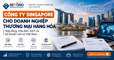 Công ty Singapore cho doanh nghiệp thương mại hàng hóa: Hợp đồng, hóa đơn, GST và tài khoản vốn từ Việt Nam