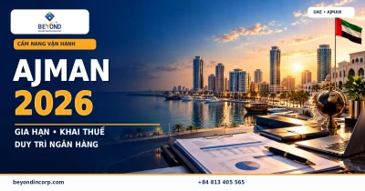 Công ty UAE Ajman sau khi thành lập: gia hạn giấy phép, khai thuế doanh nghiệp và duy trì tài khoản ngân hàng năm 2026