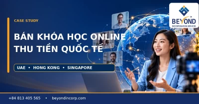 Case Study: Nhà bán khóa học trực tuyến Việt Nam nhận tiền từ học viên quốc tế – chọn UAE, Hong Kong hay Singapore?