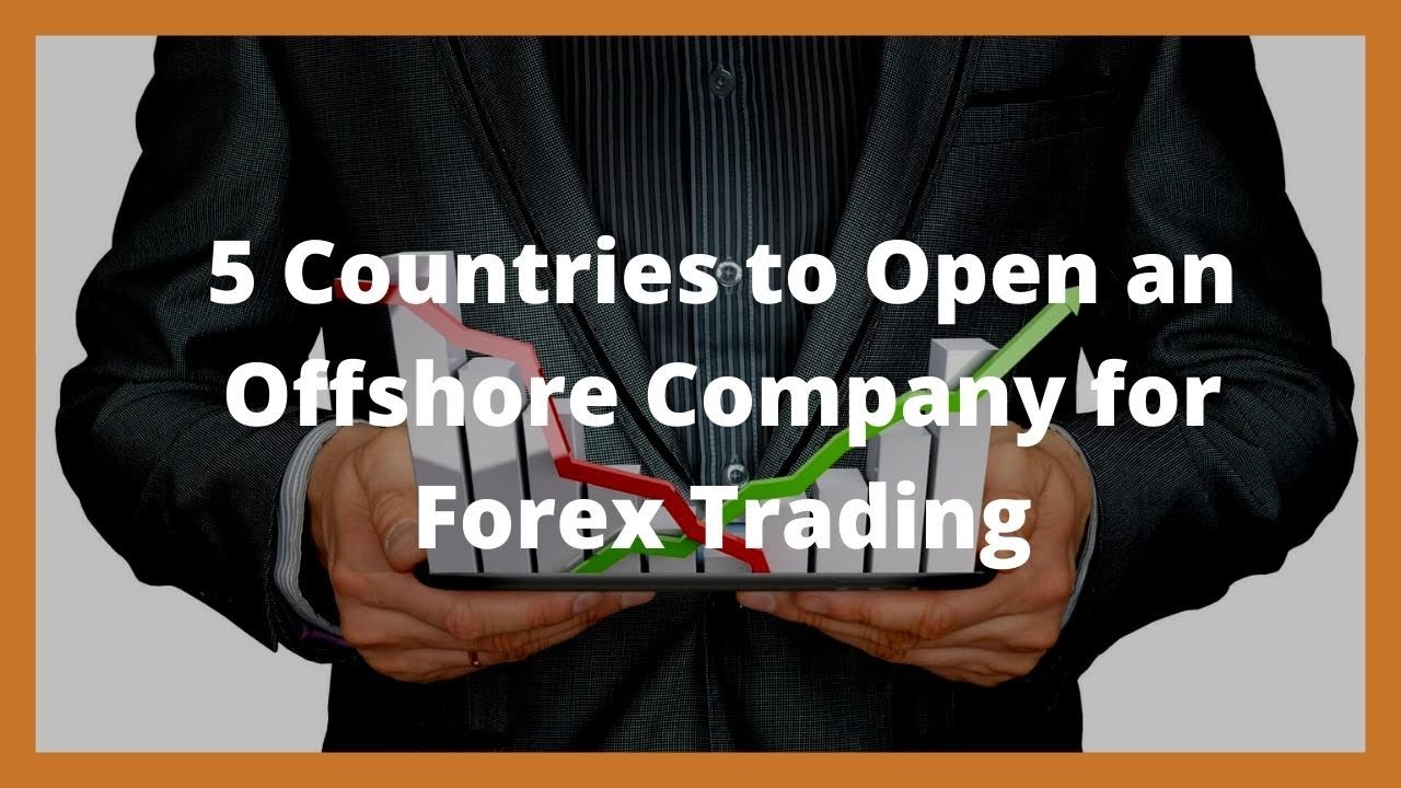 5 quốc gia hàng đầu thành lập công ty Offshore để giao dịch tiền tệ