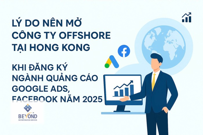 Lý Do Nên Mở Công Ty Offshore Tại Hong Kong Khi Đăng Ký Ngành Quảng Cáo Google Ads, Facebook Năm 2025