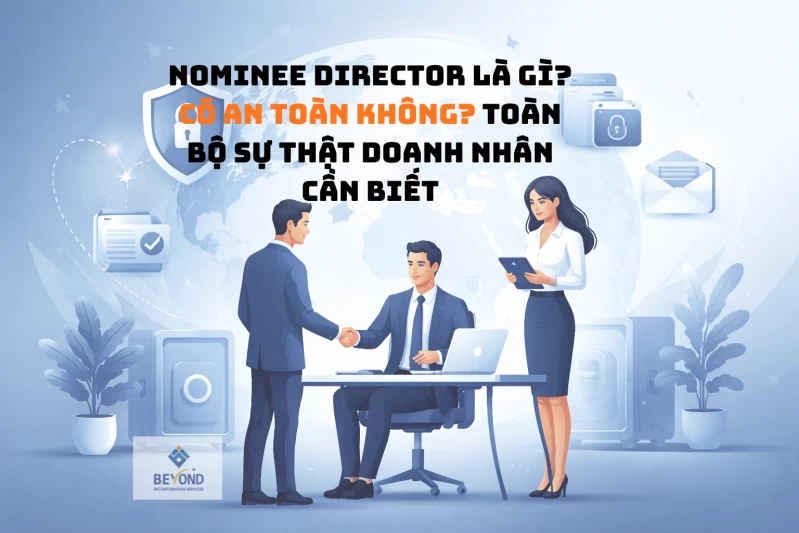 Nominee Director là gì? Có an toàn không? Toàn bộ sự thật doanh nhân cần biết