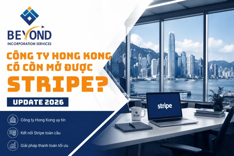 Công ty Hong Kong có còn mở được Stripe không 2026
