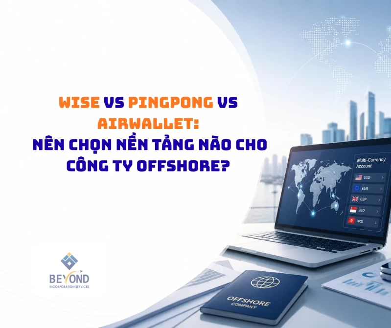 Wise vs Pingpong vs Airwallet Nên chọn nền tảng nào cho công ty Offshore