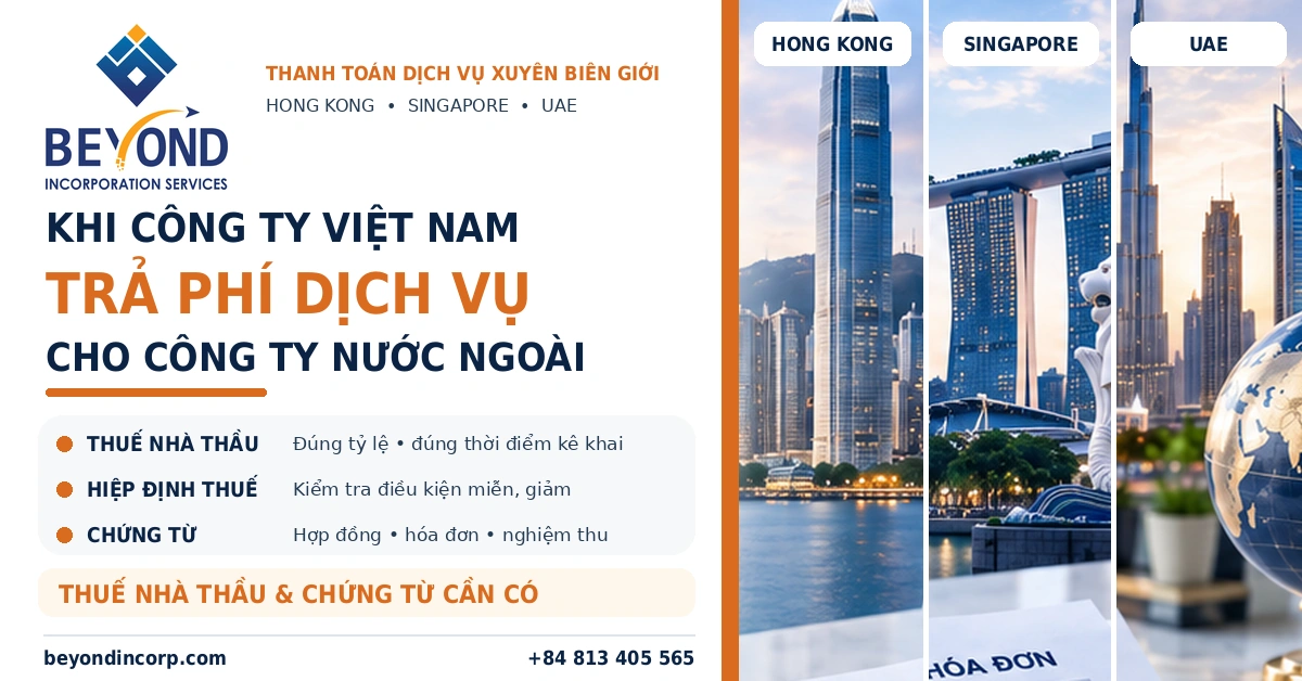 Công ty Việt Nam trả phí cho công ty nước ngoài tại Hong Kong Singapore UAE và nghĩa vụ thuế nhà thầu